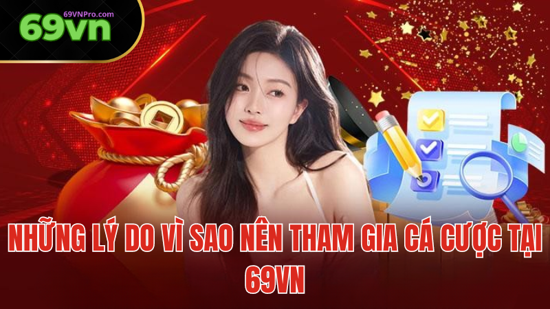 Những Lý Do Vì Sao Tham Gia Cá Cược Tại 69VN