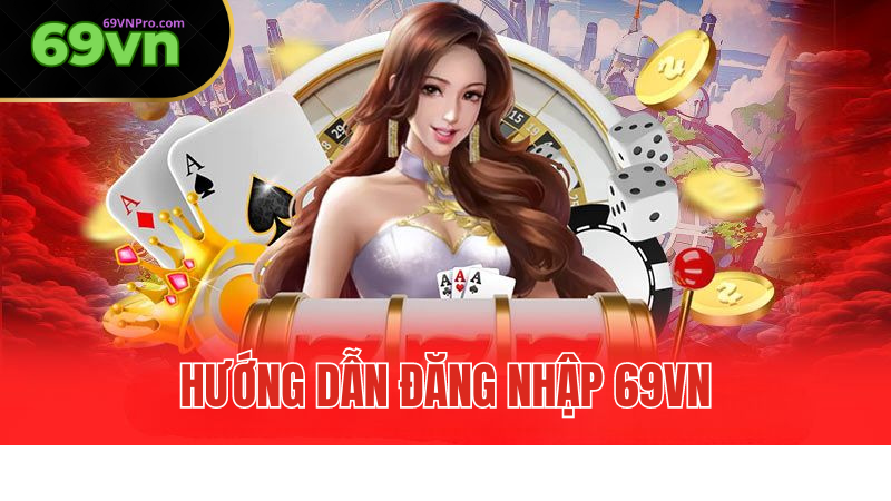 Hướng Dẫn Đăng Nhập 69VN