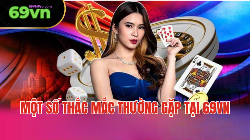 Một Số Thắc Mắc Thường Gặp Tại 69VN