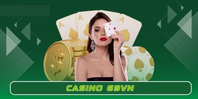 Các yếu tố tạo nên sức hấp dẫn của Casino 69VN