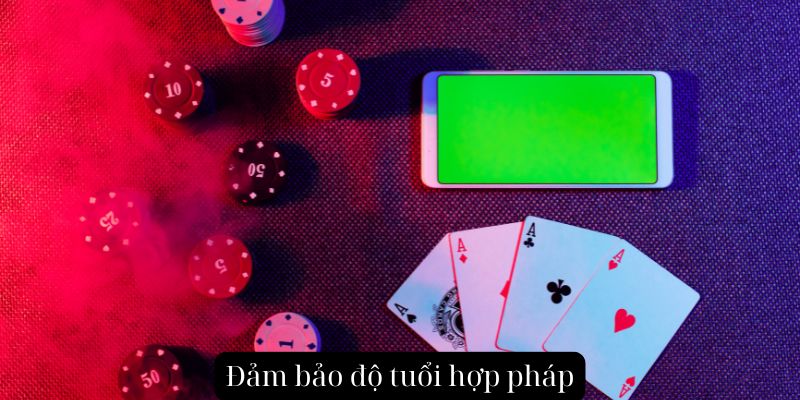 Đảm bảo độ tuổi hợp pháp