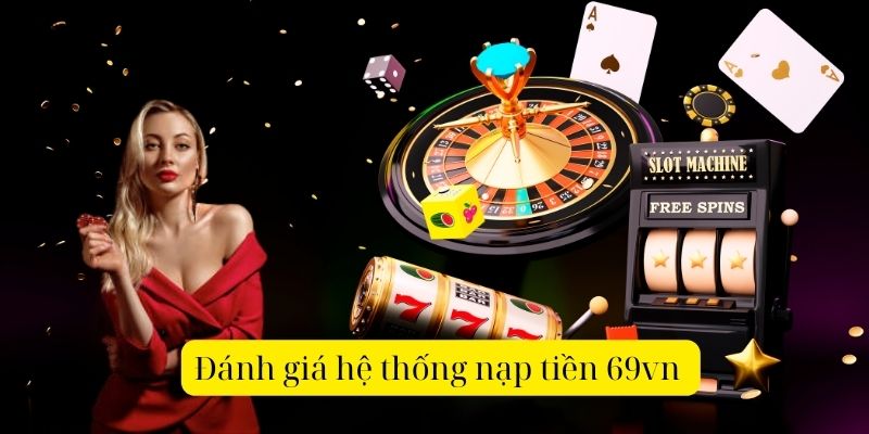 Đánh giá hệ thống nạp tiền 69vn 