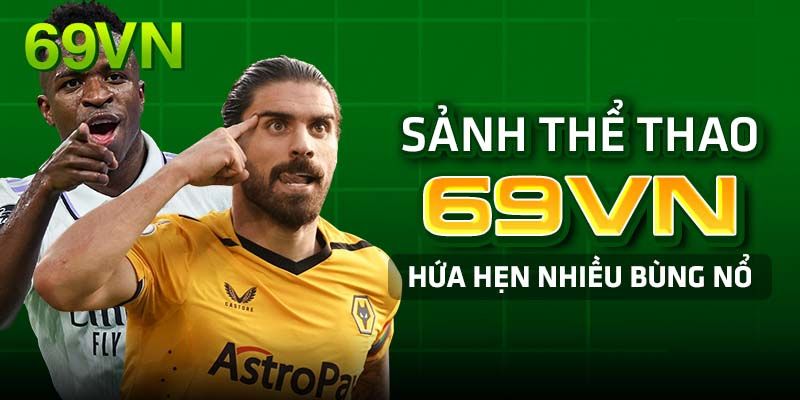 Lý do hội viên nên tham gia sảnh Thể Thao 69VN